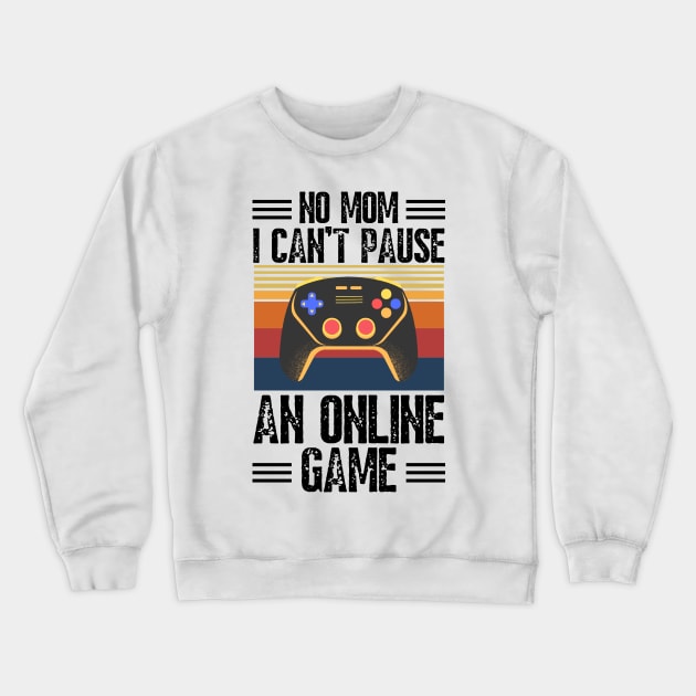 no mom I can’t pause an online game Crewneck Sweatshirt by JustBeSatisfied